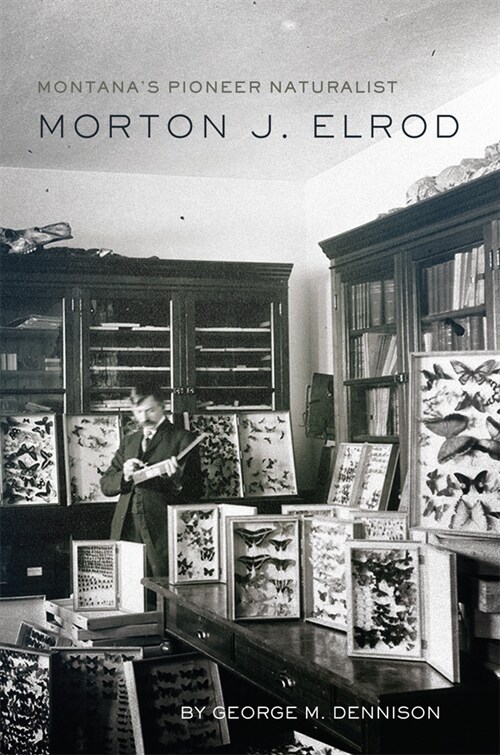 Montanas Pioneer Naturalist: Morton J. Elrod (Paperback)