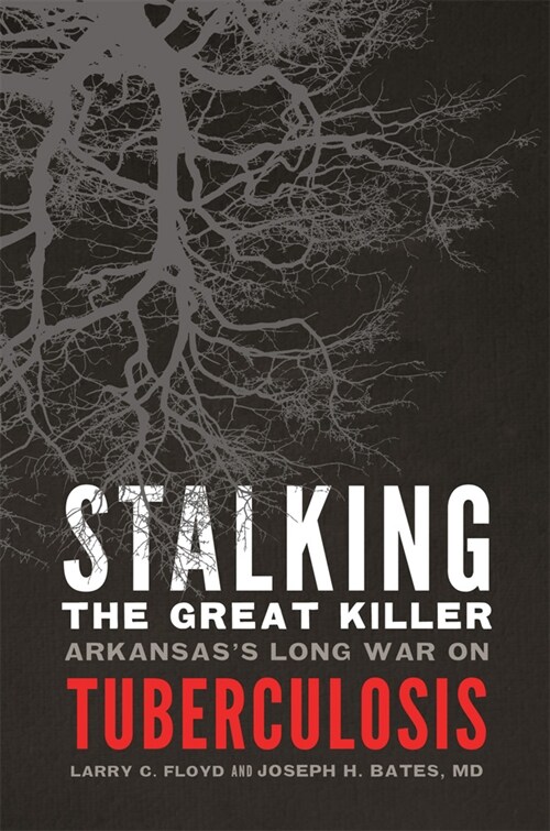 Stalking the Great Killer: Arkansass Long War on Tuberculosis (Paperback)