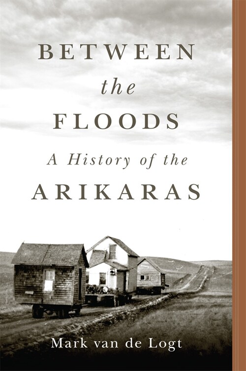 Between the Floods: A History of the Arikaras Volume 282 (Paperback)
