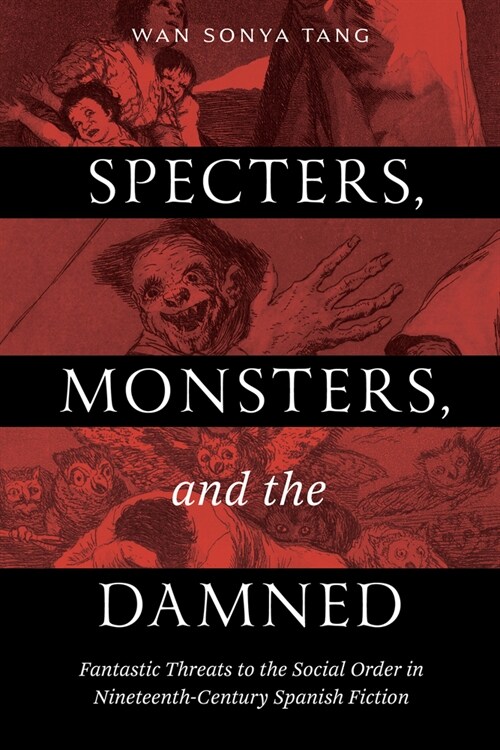 Specters, Monsters, and the Damned: Fantastic Threats to the Social Order in Nineteenth-Century Spanish Fiction (Hardcover)