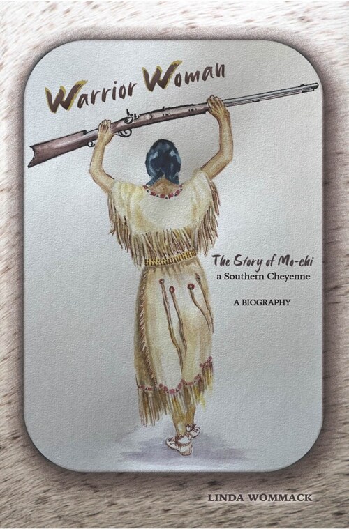 Warrior Woman: The Story of Mo-CHI a Southern Cheyenne (Hardcover)