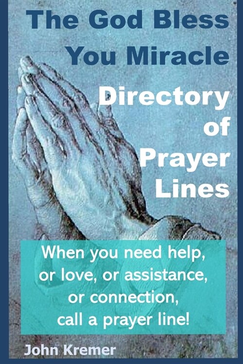 The God Bless You Miracle Directory of Prayer Lines: When you need help, or love, or assistance, or connection, call a prayer line! (Paperback)