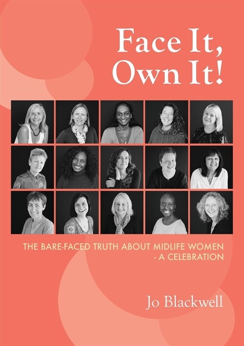 Face It, Own It!: The Bare-Faced Truth about Midlife Women - A Celebration (Paperback)