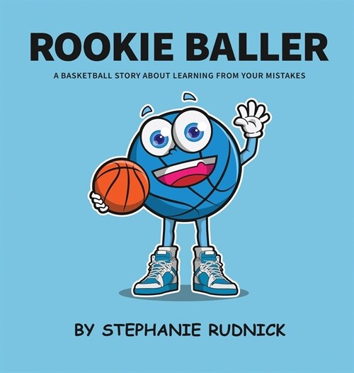 Rookie Baller: A Basketball Story About Learning From Your Mistakes (Hardcover)