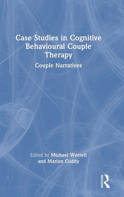 Case Studies in Cognitive Behavioural Couple Therapy : Couple Narratives (Hardcover)