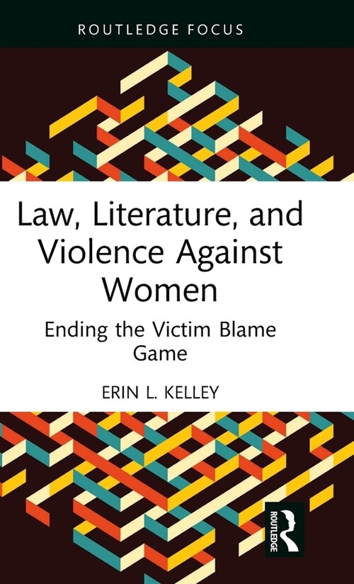Law, Literature, and Violence Against Women : Ending the Victim Blame Game (Hardcover)