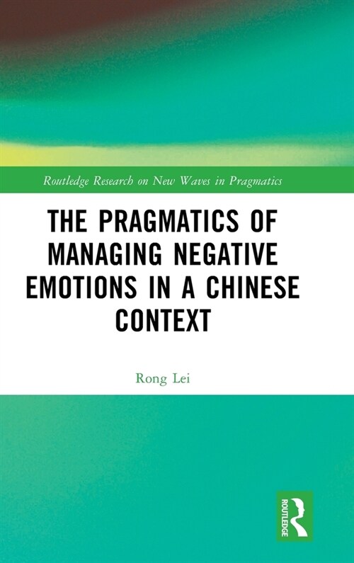 The Pragmatics of Managing Negative Emotions in a Chinese Context (Hardcover, 1)