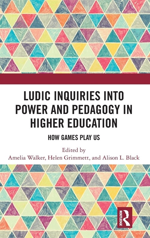 Ludic inquiries into power and pedagogy in higher education : How games play us (Hardcover)