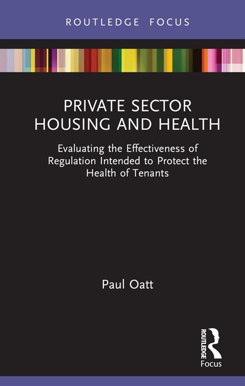 Private Sector Housing and Health : Evaluating the effectiveness of regulation intended to protect the health of tenants (Hardcover)