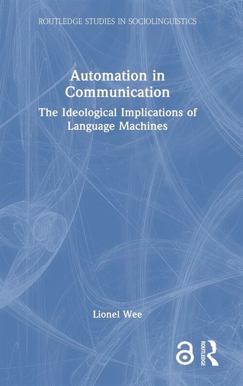 Automation in Communication : The Ideological Implications of Language Machines (Hardcover)