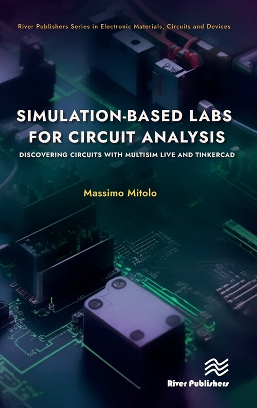 Simulation-Based Labs for Circuit Analysis: Discovering Circuits with Multisim Live and Tinkercad (Hardcover)