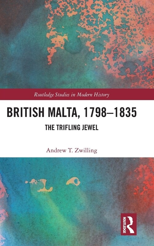 British Malta, 1798–1835 : The Trifling Jewel (Hardcover)