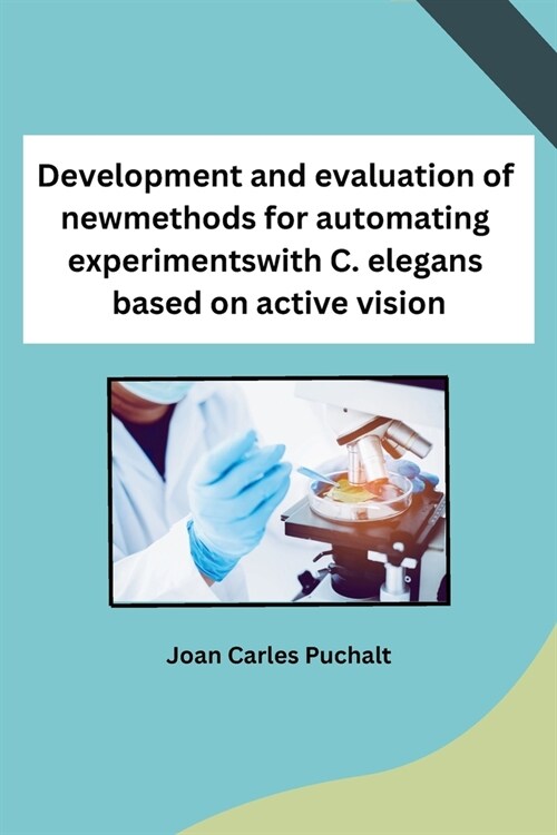 Development and evaluation of new methods for automating experiments with C. elegans based on active vision (Paperback)