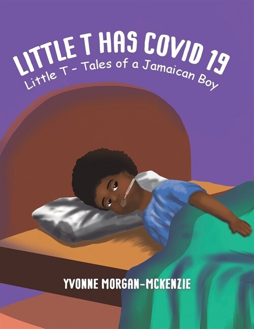 Little T has Covid 19 : Little T – Tales of a Jamaican Boy (Paperback)
