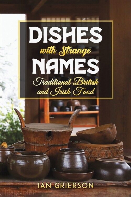 Dishes with Strange Names : Traditional British and Irish Food (Paperback)