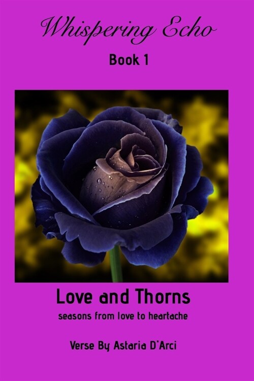 Whispering Echo Book 1: Love and Thorns: Seasons from love to heartache (Paperback)