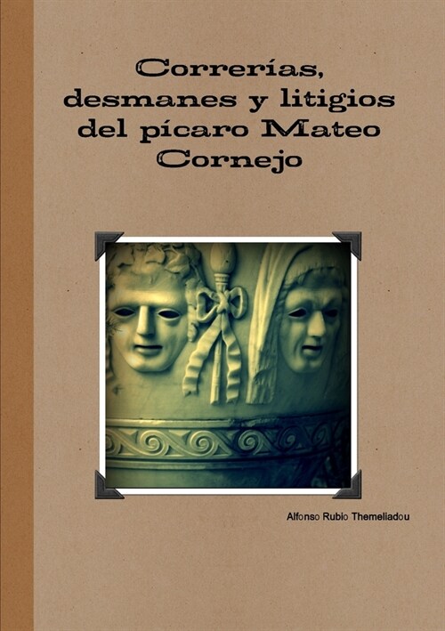 Correr?s, desmanes y litigios del p?aro Mateo Cornejo (Paperback)