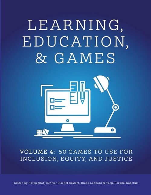 Learning, Education, & Games: Volume Four: : 50 Games to Use for Inclusion, Equity, and Justice (Paperback)