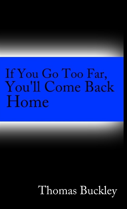 If You Go To Far, Youll Come Back Home (Paperback)