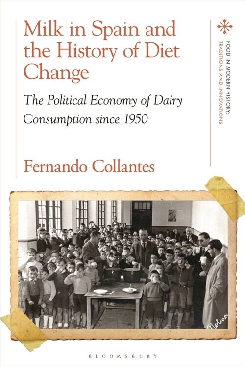 Milk in Spain and the History of Diet Change : The Political Economy of Dairy Consumption since 1950 (Hardcover)