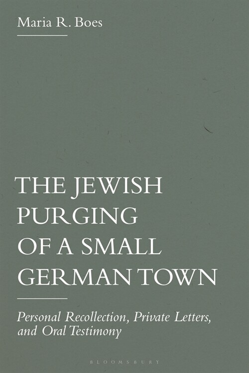 The Jewish Purging of a Small German Town : Personal Recollection, Private Letters, and Oral Testimony (Hardcover)