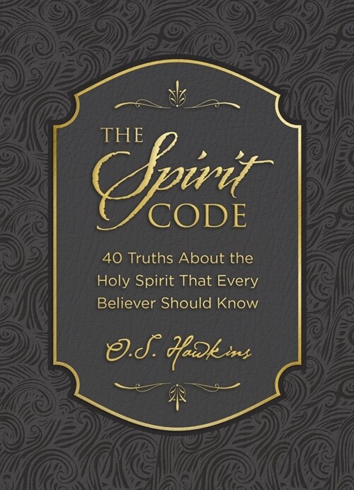 The Spirit Code: 40 Truths about the Holy Spirit That Every Believer Should Know (Hardcover)