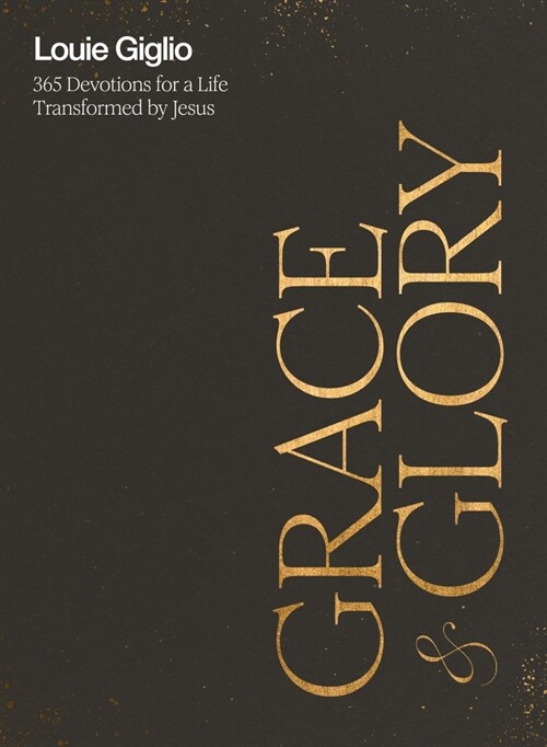 Grace and Glory: 365 Devotions for a Life Transformed by Jesus (Hardcover)