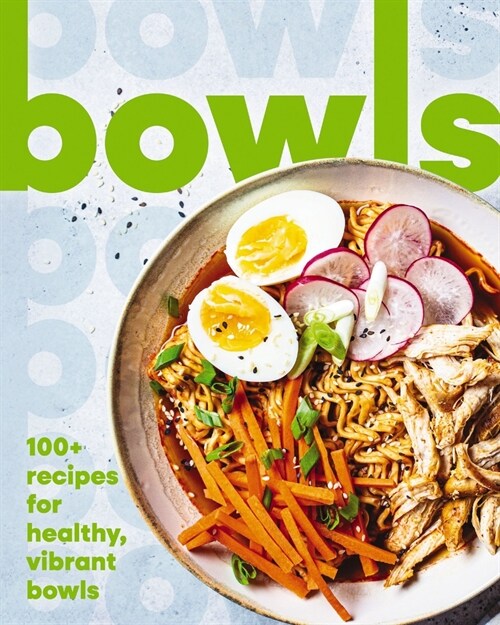 Bowls: 100+ Recipes for Healthy, Vibrant Bowls (Hardcover)
