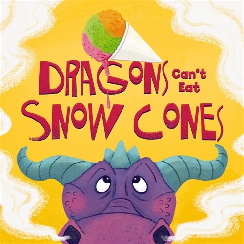 Dragons Cant Eat Snow Cones (Hardcover)