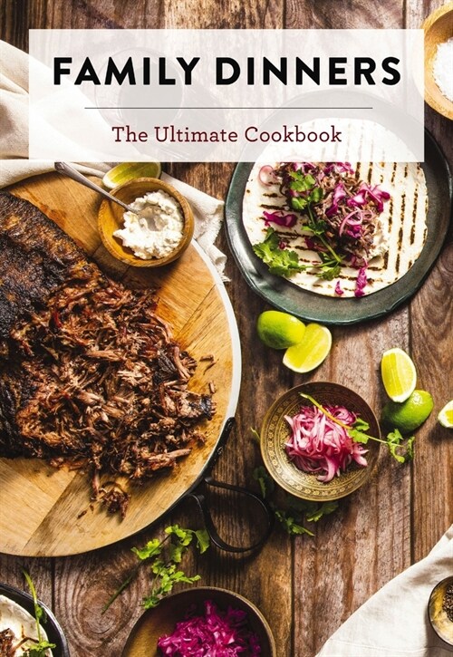 Family Dinners: The Ultimate Cookbook (Hardcover)