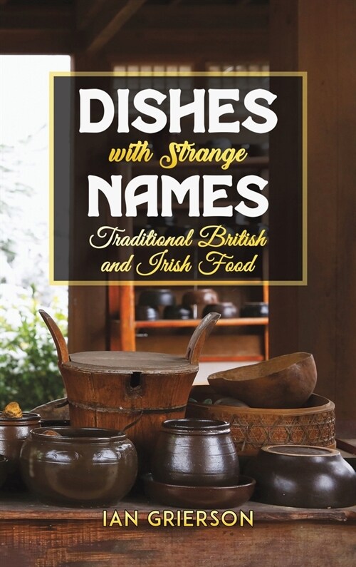 Dishes with Strange Names : Traditional British and Irish Food (Hardcover)