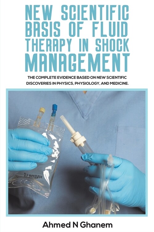 New Scientific Basis of Fluid Therapy in Shock Management : The Complete Evidence Based On New Scientific Discoveries In Physics, Physiology, And Medi (Paperback)