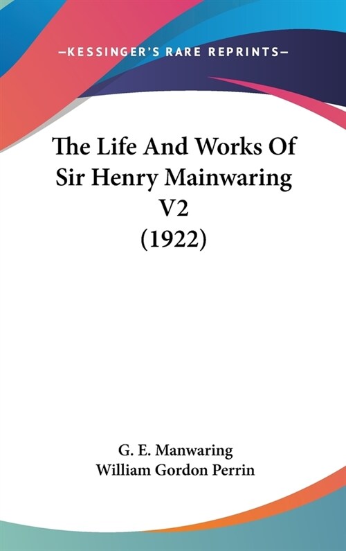 The Life And Works Of Sir Henry Mainwaring V2 (1922) (Hardcover)