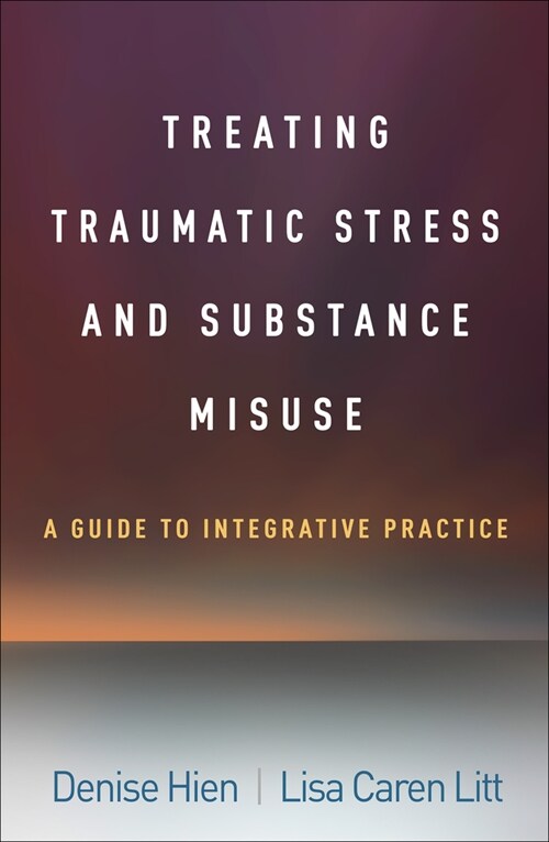 Treating Traumatic Stress and Substance Misuse: A Guide to Integrative Practice (Paperback)