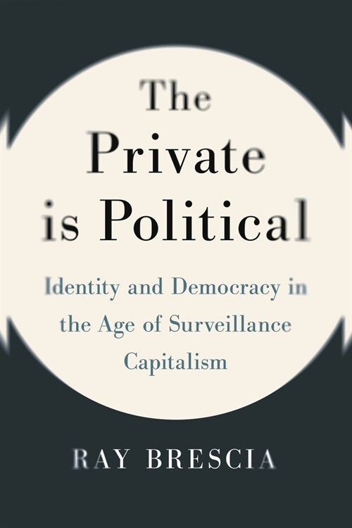 The Private Is Political: Identity and Democracy in the Age of Surveillance Capitalism (Hardcover)