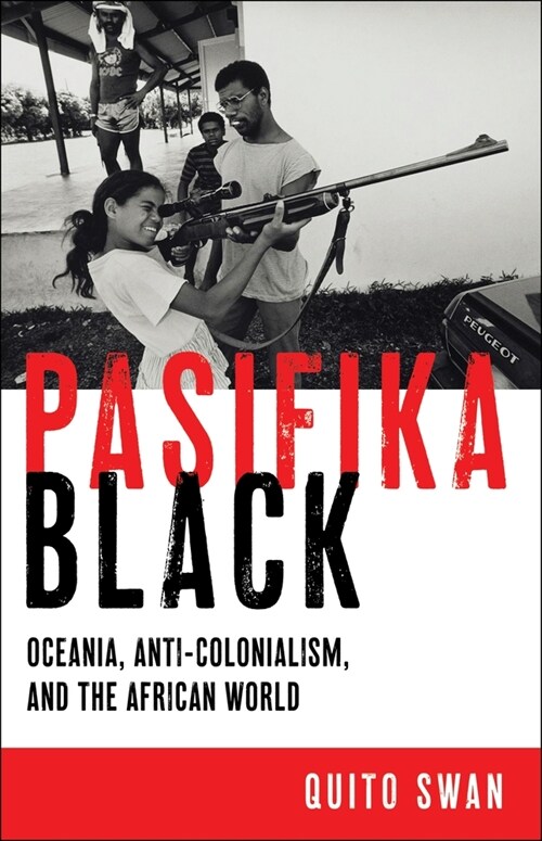 Pasifika Black: Oceania, Anti-Colonialism, and the African World (Paperback)