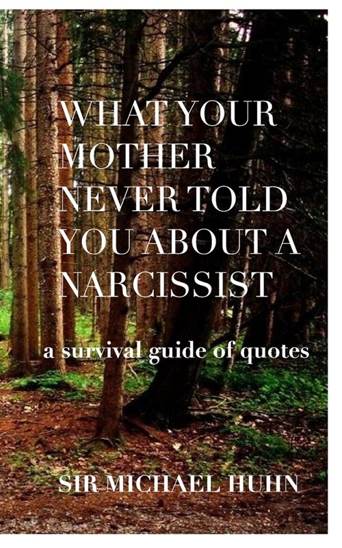 What your Mother never told you about a Narcissist a survival guide of quotes (Paperback)