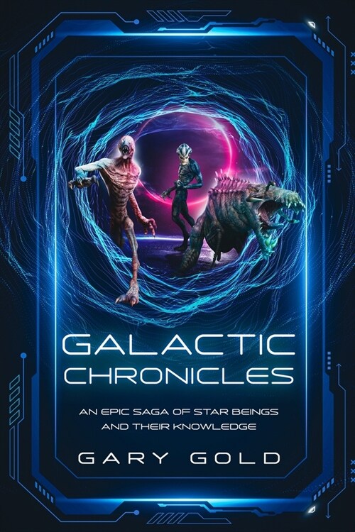 Galactic Chronicles: An Epic Saga of Star Beings and Their Knowledge (Paperback)