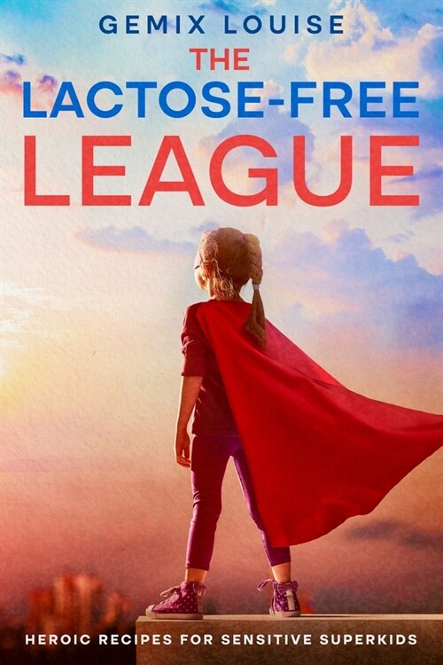 The Lactose-Free League: Heroic Recipes for Sensitive Superkids (Paperback)