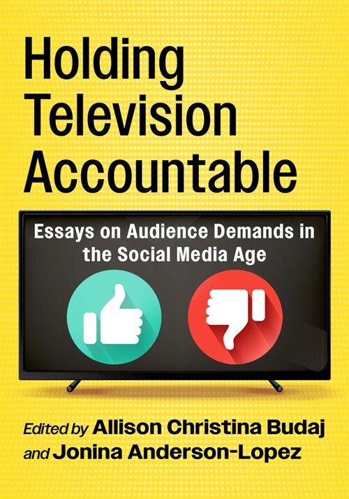 Holding Television Accountable: Essays on Audience Demands in the Social Media Age (Paperback)