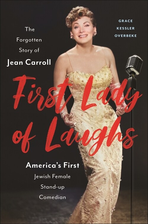 First Lady of Laughs: The Forgotten Story of Jean Carroll, Americas First Jewish Woman Stand-Up Comedian (Hardcover)