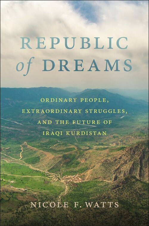 Republic of Dreams: Ordinary People, Extraordinary Struggles, and the Future of Iraqi Kurdistan (Hardcover)