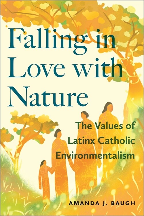 Falling in Love with Nature: The Values of Latinx Catholic Environmentalism (Hardcover)