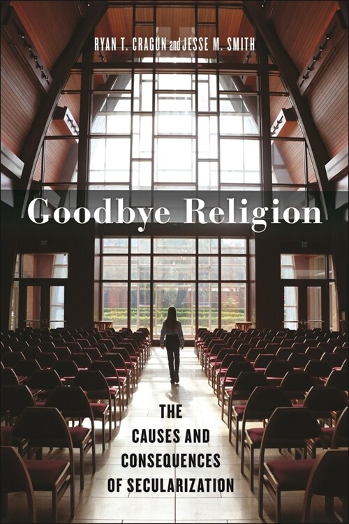 Goodbye Religion: The Causes and Consequences of Secularization (Paperback)