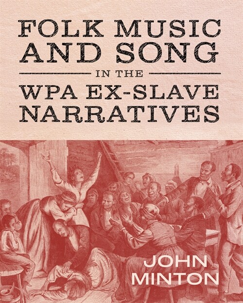 Folk Music and Song in the Wpa Ex-Slave Narratives (Hardcover)