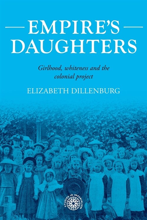 Empires Daughters : Girlhood, Whiteness, and the Colonial Project (Hardcover)