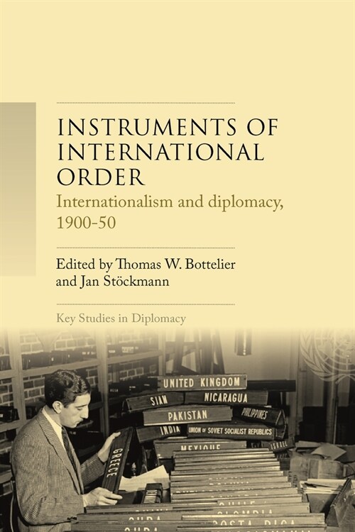 Instruments of International Order : Internationalism and Diplomacy, 1900-50 (Hardcover)