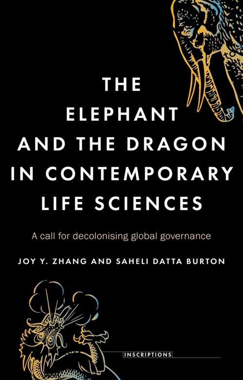 The Elephant and the Dragon in Contemporary Life Sciences : A Call for Decolonising Global Governance (Paperback)