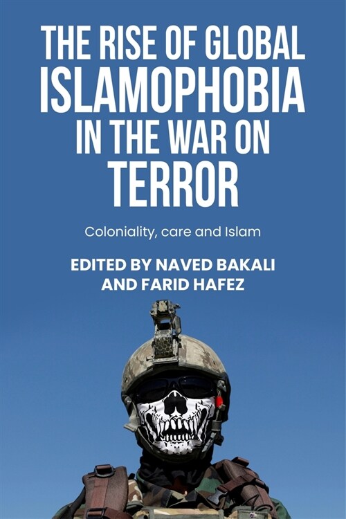 The Rise of Global Islamophobia in the War on Terror : Coloniality, Race, and Islam (Paperback)