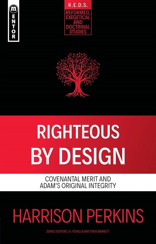 Righteous by Design: Covenantal Merit and Adams Original Integrity (Paperback)